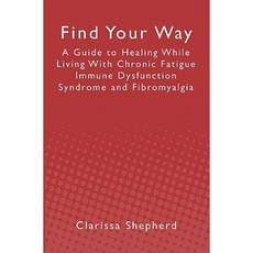 Find Your Way: A Guide to Healing While Living with Chronic Fatigue Immune Dysfunction Syndrome and Fibromyalgia Paperback, Booksurge Publishing