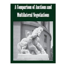A Comparison of Auctions and Multilateral Negotiations Paperback, Createspace Independent Publishing Platform
