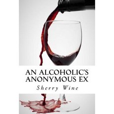 An Alcoholic's Anonymous Ex Paperback, Createspace Independent Publishing Platform