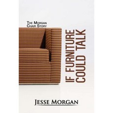 If Furniture Could Talk: The Morgan Chair Story Paperback, Createspace Independent Publishing Platform