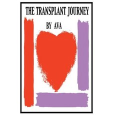 The Transplant Journey: A Guide to Transplant: Extraordinary Stories Hope and Encouragement Paperback, Ava's Heart Publishing