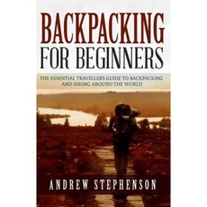 Backpacking: For Beginners - The Essential Traveler's Guide to Backpacking Paperback, Createspace Independent Publishing Platform