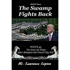 The Swamp Fights Back: The Third Fifty-Six Days After Babylon the Great City Fe Paperback, Createspace Independent Publishing Platform