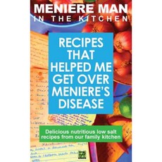 Meniere Man in the Kitchen: Recipes That Helped Me Get Over Meniere's. Delicious Low Salt Recipes from Our Family Kitchen Hardcover, Page Addie