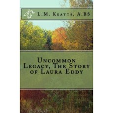 Uncommon Legacy the Story of Laura Eddy Paperback, Createspace Independent Publishing Platform