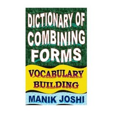 Dictionary of Combining Forms: Vocabulary Building Paperback, Createspace Independent Publishing Platform