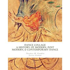 Dance Collage: A History of Modern Post Modern & Contemporary Dance Paperback, Createspace Independent Publishing Platform