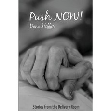 Push Now!: Stories from the Delivery Room Paperback, Createspace Independent Publishing Platform