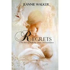 Regrets: A True Story of Suffering Abuse and Exploitation Paperback, Createspace Independent Publishing Platform