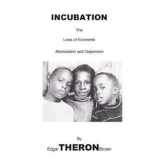 Incubation: The Laws of Economic Atomization and Dispersion Paperback, Createspace Independent Publishing Platform