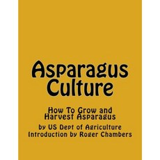 Asparagus Culture: How to Grow and Harvest Asparagus Paperback, Createspace Independent Publishing Platform