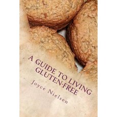 A Guide to Living Gluten-Free Paperback, Createspace Independent Publishing Platform
