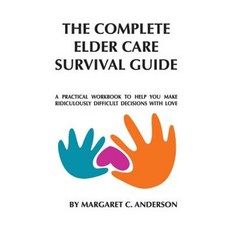 Complete Elder Care Survival Guide: A Workbook for Parenting Our Parents with Love Paperback, Createspace Independent Publishing Platform