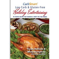 Carbsmart Low-Carb & Gluten-Free Holiday Entertaining: 90 Festive Recipes That Nourish & Party Tips That Dazzle Paperback, Carbsmart Publishing