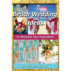 Beach Wedding Ideas: To Stimulate Your Inspiration Paperback, Createspace Independent Publishing Platform