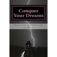 Conquer Your Dreams: Defeat Your Dreams and Accomplish Your Goals Paperback, Createspace Independent Publishing Platform