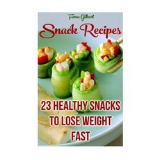 Snack Recipes: 23 Healthy Snacks to Lose Weight Fast Paperback, Createspace Independent Publishing Platform