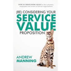 (Re)Consider Your Service Value Proposition: How to Create More Value for the Customers Paperback, Professional Service Management (UK) Ltd