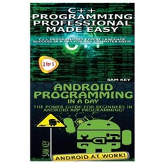 C++ Programming Professional Made Easy & Android Programming in a Day Paperback, Createspace Independent Publishing Platform