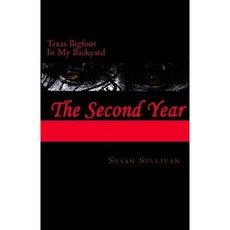 Texas Bigfoot in My Backyard the Second Year: The Second Year Paperback, Createspace Independent Publishing Platform
