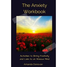 The Anxiety Workbook: Activities to Bring Positivity and Calm to an Anxious Mind Paperback, Createspace Independent Publishing Platform
