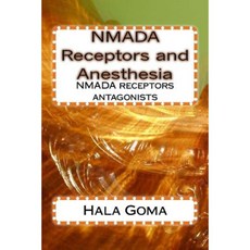 Nmada Receptors and Anesthesia: Nmada Receptors Antagonist Paperback, Createspace Independent Publishing Platform
