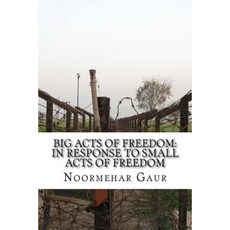 Big Acts of Freedom: In Response to Small Acts of Freedom Paperback, Createspace Independent Publishing Platform