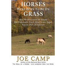 Horses Were Born to Be on Grass: How We Discovered the Simple But Undeniable Truth about Grass Sugar Equine Diet & Lifestyle Paperback, 14 Hands Press