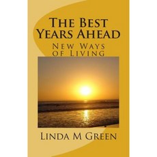 The Best Years Ahead: New Ways of Living Paperback, Createspace Independent Publishing Platform