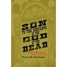 Son to the Servants of the God of the Dead: Weird Adventures of the Old West Paperback, Createspace Independent Publishing Platform