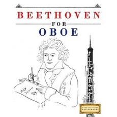 Beethoven for Oboe: 10 Easy Themes for Oboe Beginner Book Paperback, Createspace Independent Publishing Platform