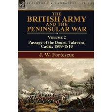 The British Army and the Peninsular War: Volume 2-Passage of the Douro Talavera Cadiz: 1809-1810 Hardcover, Leonaur Ltd