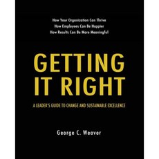 Getting It Right: A Leader's Guide to Change and Sustainable Excellence Paperback, Createspace Independent Publishing Platform