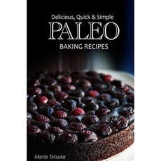Paleo Baking Recipes - Delicious Quick & Simple Paleo Recipes Paperback, Createspace Independent Publishing Platform