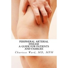 Peripheral Arterial Disease: A Guide for Patients and Families Paperback, Createspace Independent Publishing Platform