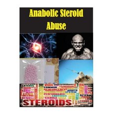 Anabolic Steroid Abuse Paperback, Createspace Independent Publishing Platform