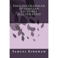 English Grammar in Familiar Lectures (Illustrated) Paperback, Createspace Independent Publishing Platform