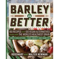 Barley Is Better: 160 Recipes and 100 Vegan Alternatives Made with the World's Healthiest Grain Paperback, Newman Associates