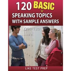 120 Basic Speaking Topics with Sample Answers Q91-120: 120 Basic Speaking Topics 30 Day Pack 4 Paperback, Createspace