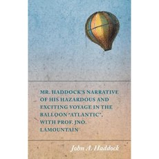 Mr. Haddock's Narrative of His Hazardous and Exciting Voyage in the Balloon Atlantic with Prof. Jno. Lamountain Paperback, Macha Press