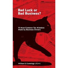 Bad Luck or Bad Business?: 13 Most Common Tax Mistakes Made by Business Owners Paperback, Createspace Independent Publishing Platform