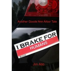I Brake for Humans: Another Goode Ann Arbor Tale Paperback, Createspace Independent Publishing Platform