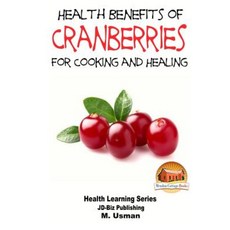 Health Benefits of Cranberries - For Cooking and Healing Paperback, Createspace Independent Publishing Platform
