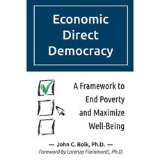 Economic Direct Democracy: A Framework to End Poverty and Maximize Well-Being Paperback, Createspace Independent Publishing Platform