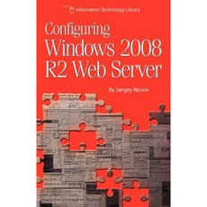 Configuring Windows 2008 R2 Web Server: A Step-By-Step Guide to Building Internet Servers with Windows Paperback, Createspace