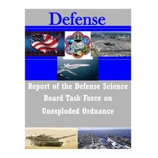 Report of the Defense Science Board Task Force on Unexploded Ordnance Paperback, Createspace Independent Publishing Platform
