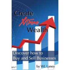 Create Xtreme Wealth: Discover How to Buy and Sell Businesses Paperback, Createspace Independent Publishing Platform