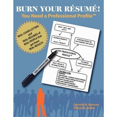Burn Your Resume! You Need a Professional Profile(tm): Winning the Inner and Outer Game of Finding Work or New Business Paperback, Aviva Publishing