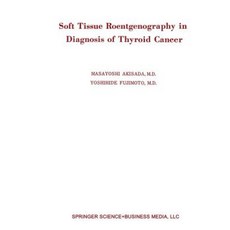 Soft Tissue Roentgenography in Diagnosis of Thyroid Cancer: Detection of Psammoma Bodies by Spot-Tangential Projection Paperback, Springer