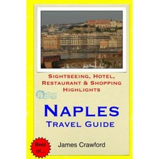 Naples Travel Guide: Sightseeing Hotel Restaurant & Shopping Highlights Paperback, Createspace Independent Publishing Platform
